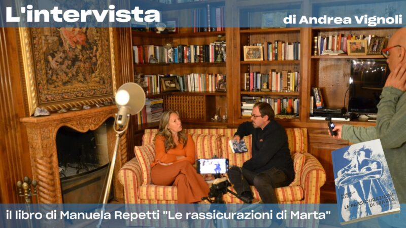 La videointervista: Manuela Repetti e “le rassicurazioni di Marta”